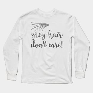 Grey Hair Don't Care Long Sleeve T-Shirt